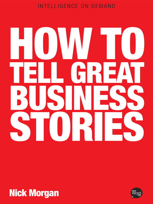 Title details for How to Tell Great Business Stories by Nick Morgan - Available